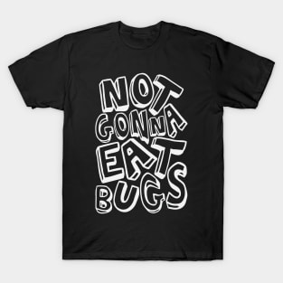 Not Gonna Eat Bugs T-Shirt